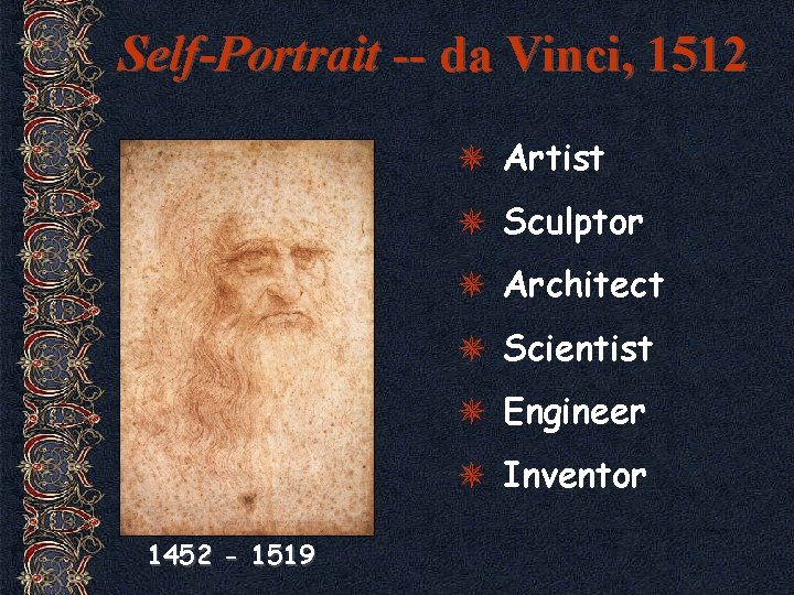 Self-Portrait -- da Vinci, 1512 Artist Sculptor Architect Scientist Engineer Inventor 1452 - 1519