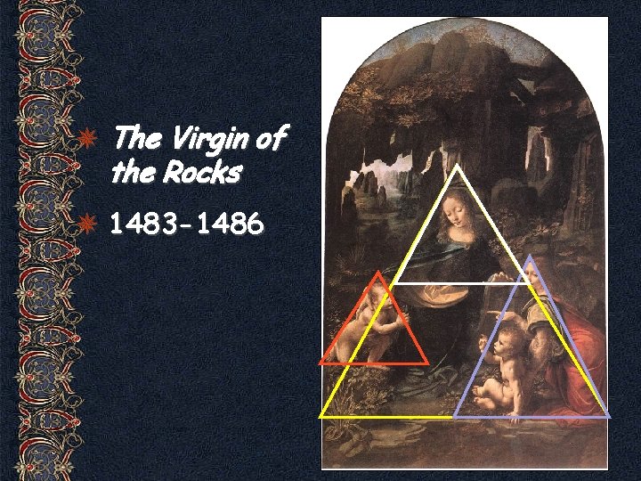  The Virgin of the Rocks 1483 -1486 