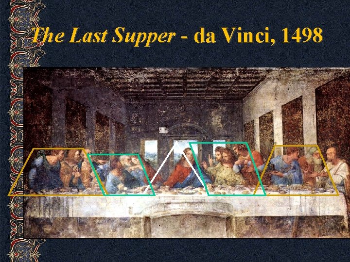 The Last Supper - da Vinci, 1498 