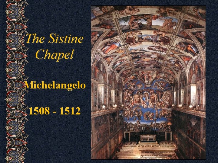 The Sistine Chapel Michelangelo 1508 - 1512 