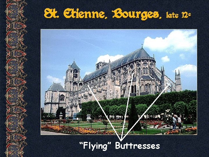 St. Etienne, Bourges, “Flying” Buttresses late 12 c 