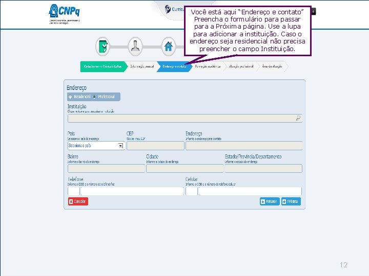 Você está aqui “Endereço e contato” Preencha o formulário para passar para a Próxima