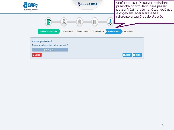 Você está aqui “Atuação Profissional” preencha o formulário para passar para a Próxima página.