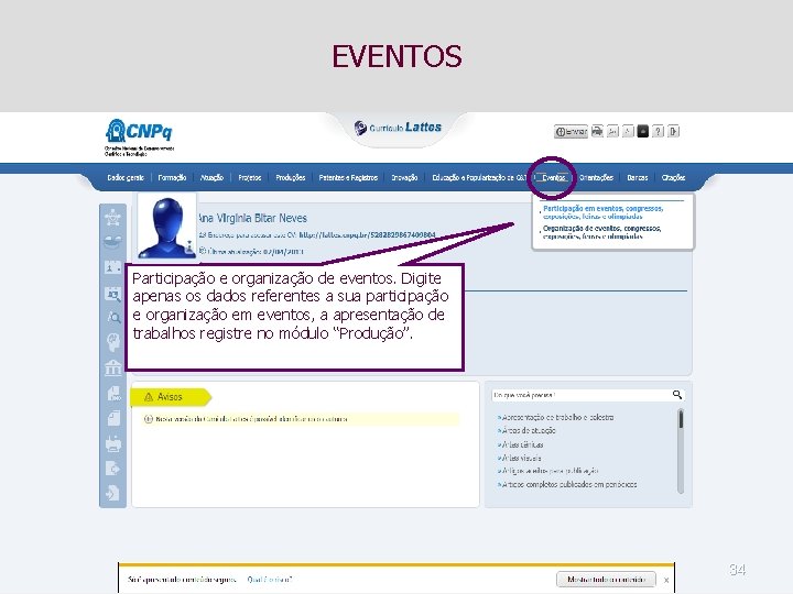 EVENTOS Participação e organização de eventos. Digite apenas os dados referentes a sua participação