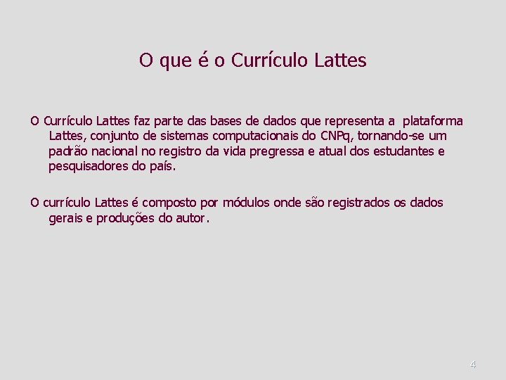 O que é o Currículo Lattes O Currículo Lattes faz parte das bases de