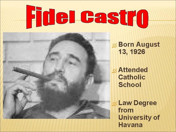  Born August 13, 1926 Attended Catholic School Law Degree from University of Havana