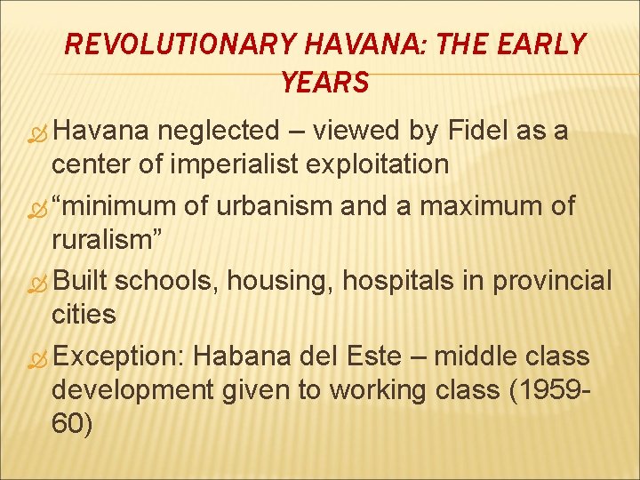 REVOLUTIONARY HAVANA: THE EARLY YEARS Havana neglected – viewed by Fidel as a center