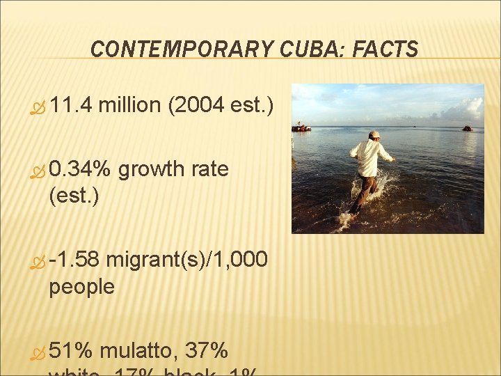 CONTEMPORARY CUBA: FACTS 11. 4 million (2004 est. ) 0. 34% growth rate (est.