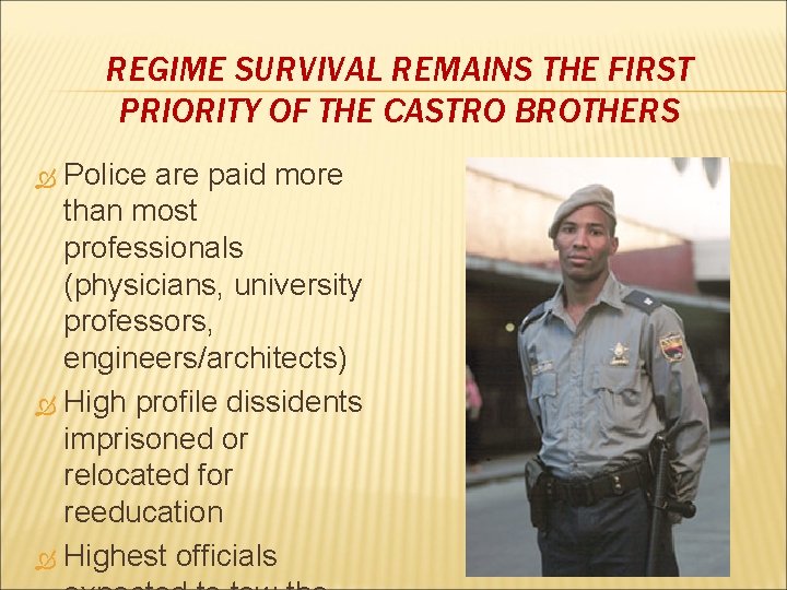 REGIME SURVIVAL REMAINS THE FIRST PRIORITY OF THE CASTRO BROTHERS Police are paid more