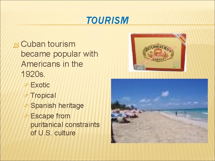 TOURISM Cuban tourism became popular with Americans in the 1920 s. Exotic Tropical Spanish