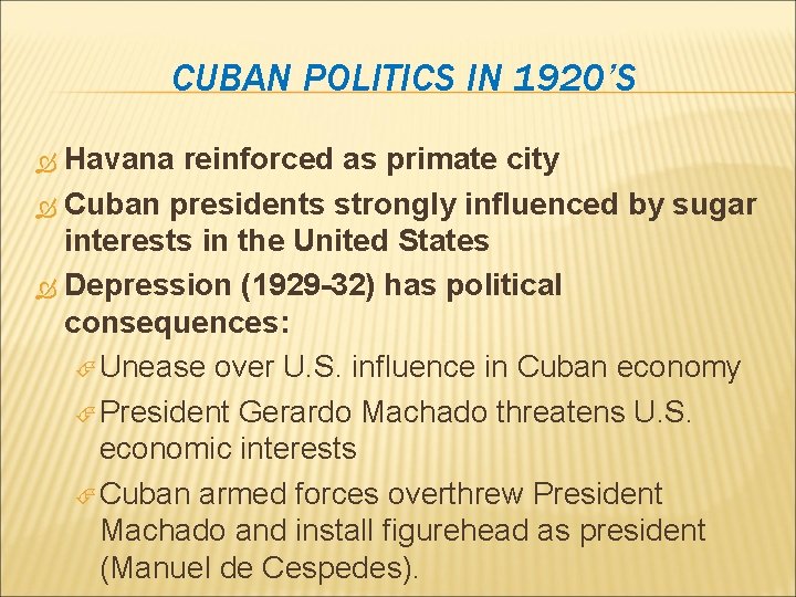 CUBAN POLITICS IN 1920’S Havana reinforced as primate city Cuban presidents strongly influenced by