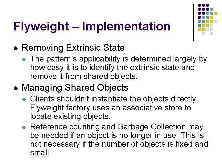 Flyweight – Implementation l Removing Extrinsic State l l The pattern’s applicability is determined