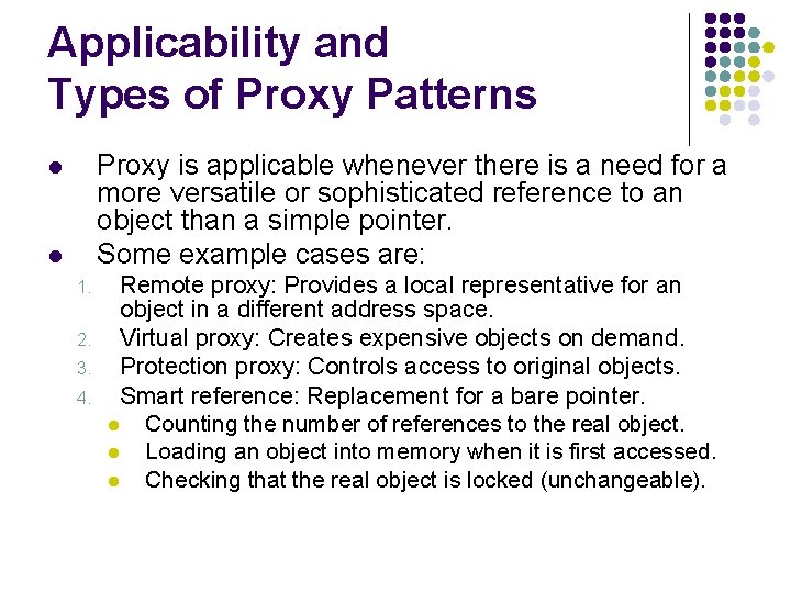 Applicability and Types of Proxy Patterns Proxy is applicable whenever there is a need