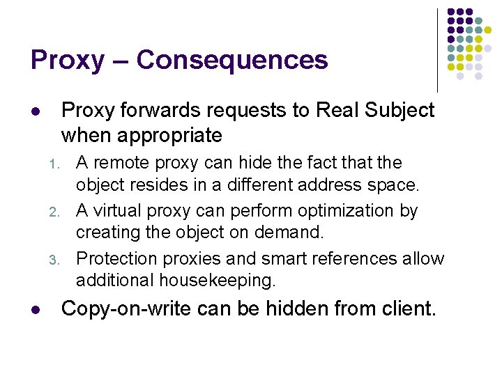 Proxy – Consequences Proxy forwards requests to Real Subject when appropriate l 1. 2.