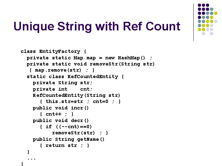 Unique String with Ref Count class Entity. Factory { private static Map map =