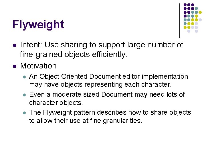 Flyweight l l Intent: Use sharing to support large number of fine-grained objects efficiently.