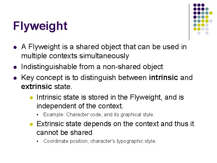 Flyweight l l l A Flyweight is a shared object that can be used