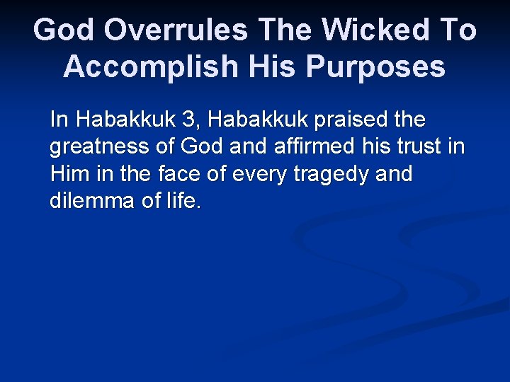 God Overrules The Wicked To Accomplish His Purposes In Habakkuk 3, Habakkuk praised the