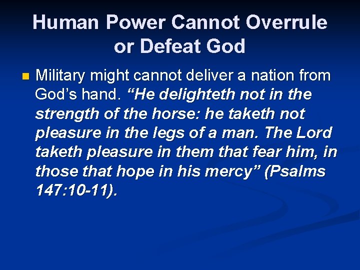 Human Power Cannot Overrule or Defeat God n Military might cannot deliver a nation