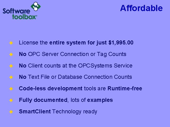 Affordable u License the entire system for just $1, 995. 00 u No OPC