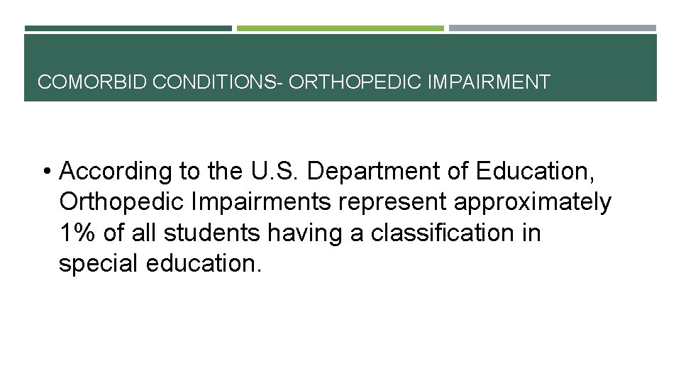 COMORBID CONDITIONS- ORTHOPEDIC IMPAIRMENT • According to the U. S. Department of Education, Orthopedic COMORBID CONDITIONS- ORTHOPEDIC IMPAIRMENT • According to the U. S. Department of Education, Orthopedic