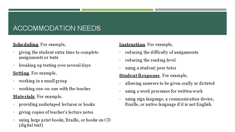 ACCOMMODATION NEEDS Scheduling. For example, • • giving the student extra time to complete