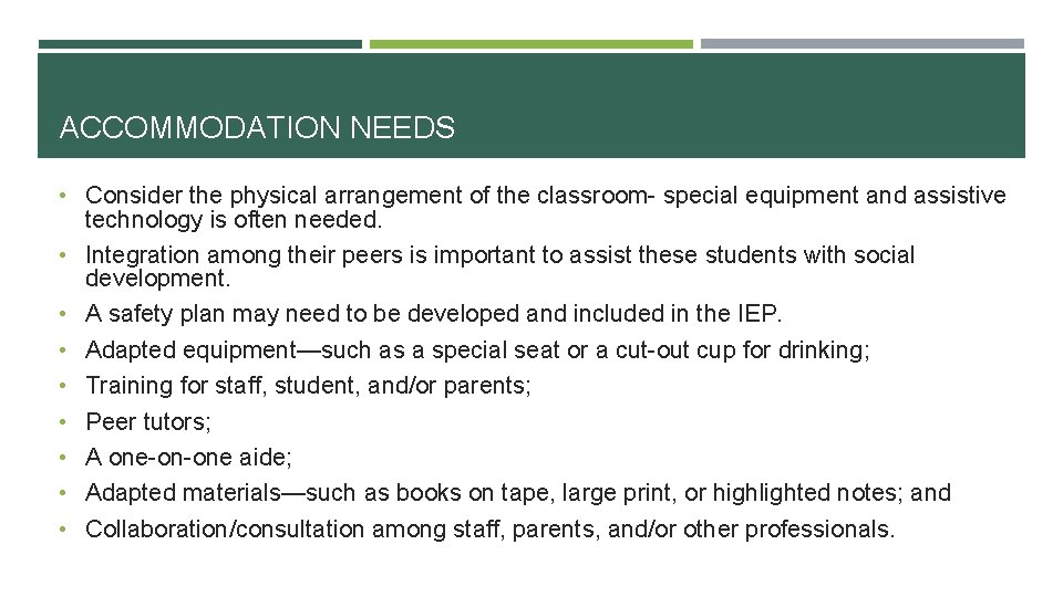 ACCOMMODATION NEEDS • Consider the physical arrangement of the classroom- special equipment and assistive