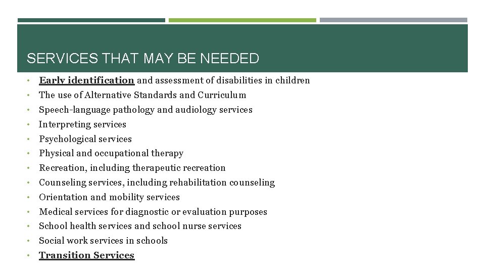 SERVICES THAT MAY BE NEEDED • Early identification and assessment of disabilities in children