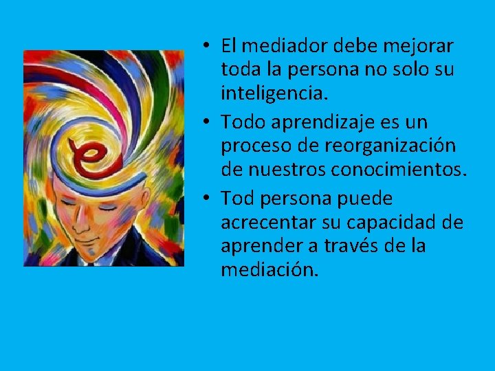  • El mediador debe mejorar toda la persona no solo su inteligencia. •