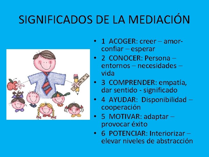 SIGNIFICADOS DE LA MEDIACIÓN • 1 ACOGER: creer – amorconfiar – esperar • 2