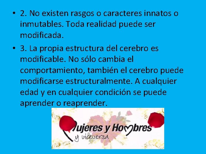  • 2. No existen rasgos o caracteres innatos o inmutables. Toda realidad puede