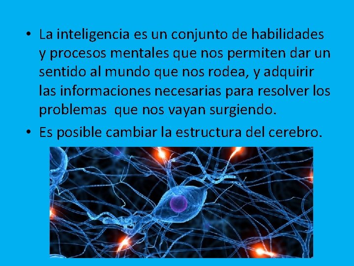  • La inteligencia es un conjunto de habilidades y procesos mentales que nos