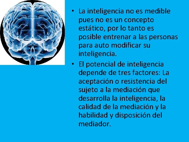  • La inteligencia no es medible pues no es un concepto estático, por