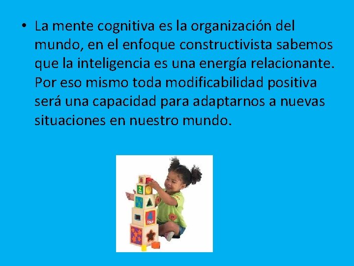  • La mente cognitiva es la organización del mundo, en el enfoque constructivista