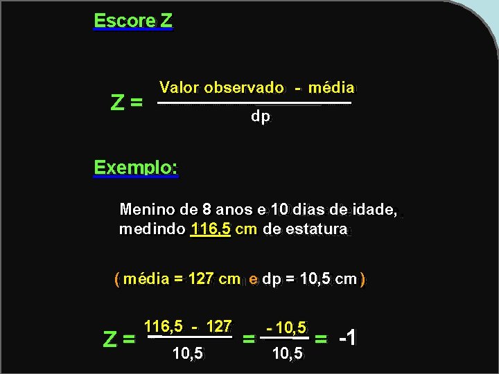 Escore Z Z= Valor observado - média dp Exemplo: Menino de 8 anos e