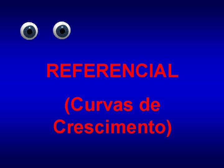 REFERENCIAL (Curvas de Crescimento) 