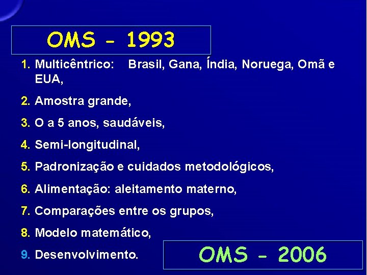 OMS - 1993 1. Multicêntrico: EUA, Brasil, Gana, Índia, Noruega, Omã e 2. Amostra