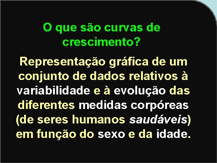 O que são curvas de crescimento? Representação gráfica de um conjunto de dados relativos