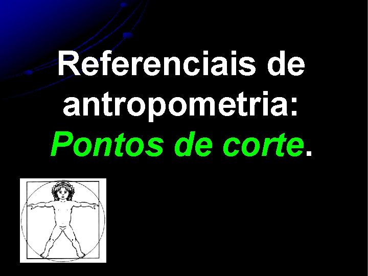 Referenciais de antropometria: Pontos de corte. 