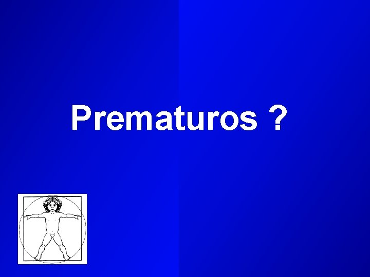 Prematuros ? 