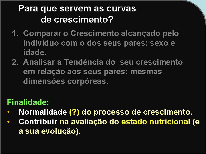 Para que servem as curvas de crescimento? 1. Comparar o Crescimento alcançado pelo indivíduo