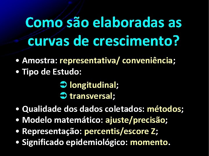 Como são elaboradas as curvas de crescimento? • Amostra: representativa/ conveniência; • Tipo de