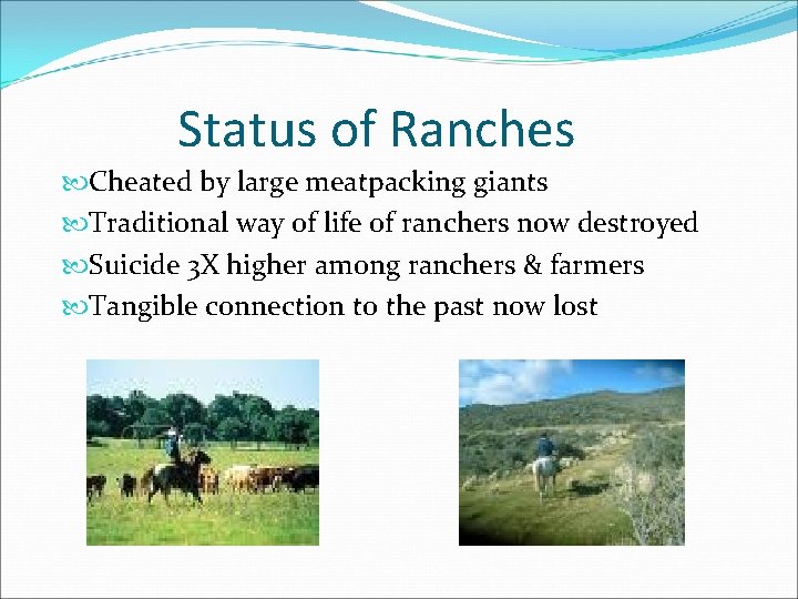 Status of Ranches Cheated by large meatpacking giants Traditional way of life of ranchers