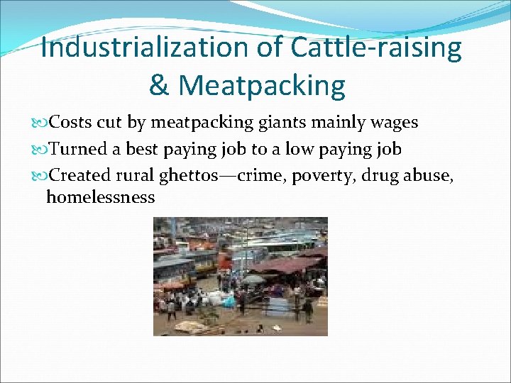 Industrialization of Cattle-raising & Meatpacking Costs cut by meatpacking giants mainly wages Turned a