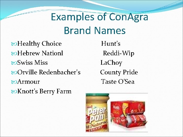 Examples of Con. Agra Brand Names Healthy Choice Hunt’s Hebrew Nationl Reddi-Wip Swiss Miss