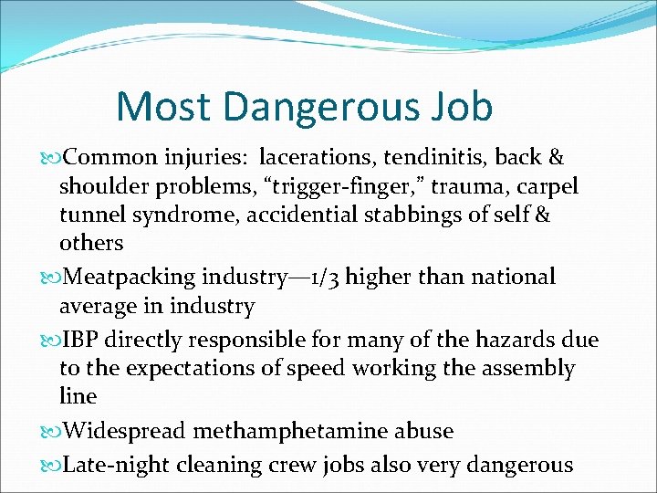 Most Dangerous Job Common injuries: lacerations, tendinitis, back & shoulder problems, “trigger-finger, ” trauma,