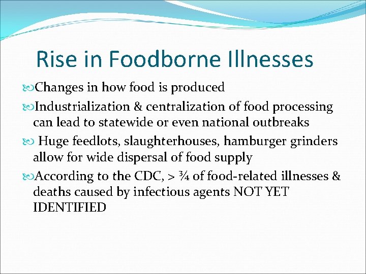 Rise in Foodborne Illnesses Changes in how food is produced Industrialization & centralization of