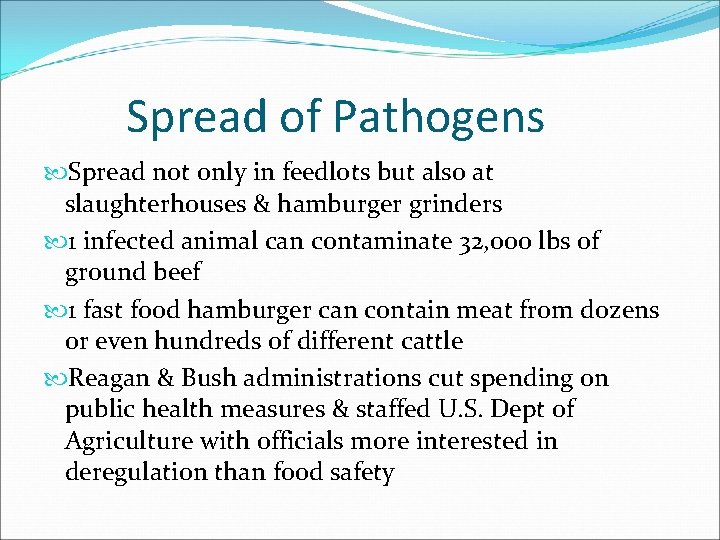 Spread of Pathogens Spread not only in feedlots but also at slaughterhouses & hamburger