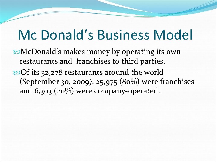 Mc Donald’s Business Model Mc. Donald's makes money by operating its own restaurants and