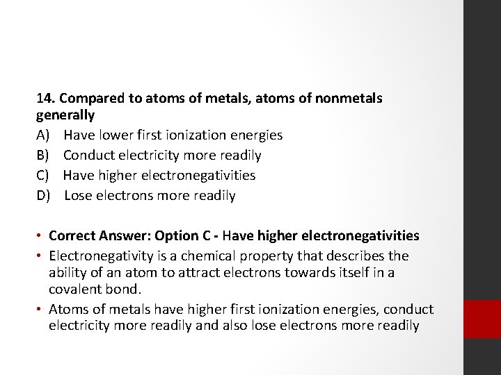 14. Compared to atoms of metals, atoms of nonmetals generally A) Have lower first